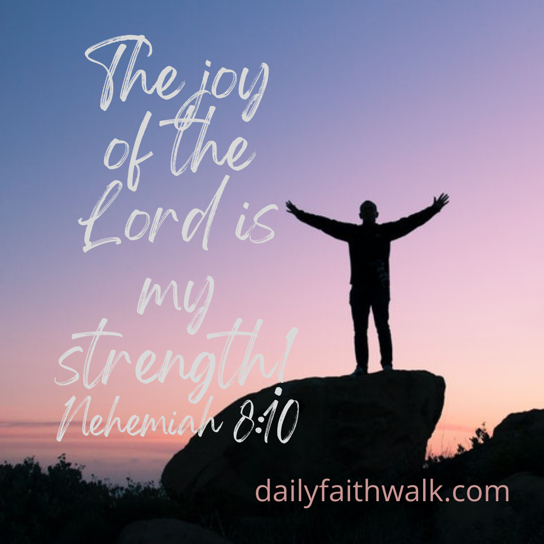 The Joy of the Lord is my Strength - Daily Faith Walk